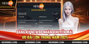 Đăng Ký NEW88 Nhận Khuyến Mãi Ưu Đãi Lớn Trong Năm 2025