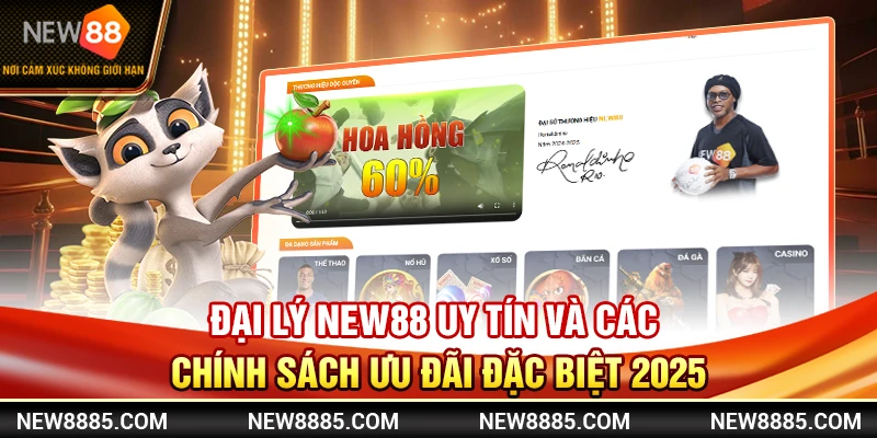 Đại Lý NEW88 Uy Tín Và Các Chính Sách Ưu Đãi Đặc Biệt 2025