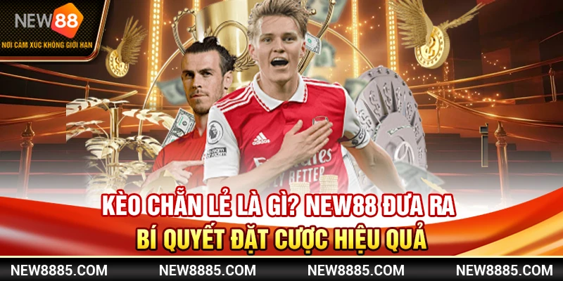 Kèo Chẵn Lẻ Là Gì? New88 Đưa Ra Bí Quyết Đặt Cược Hiệu Quả