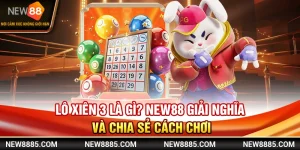 Lô Xiên 3 Là Gì? NEW88 Giải Nghĩa Và Chia Sẻ Cách Chơi