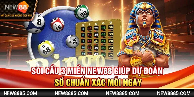 Soi Cầu 3 Miền New88 Giúp Dự Đoán Số Chuẩn Xác Mỗi Ngày