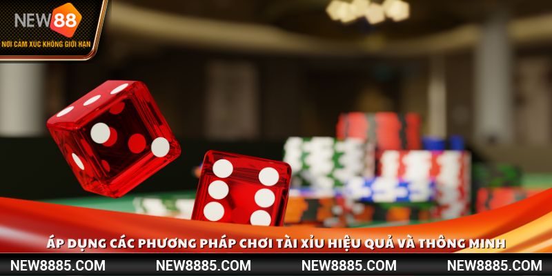 Áp dụng các phương pháp chơi Tài Xỉu hiệu quả và thông minh