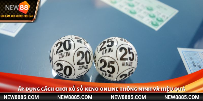 Áp dụng cách chơi xổ số Keno online thông minh và hiệu quả