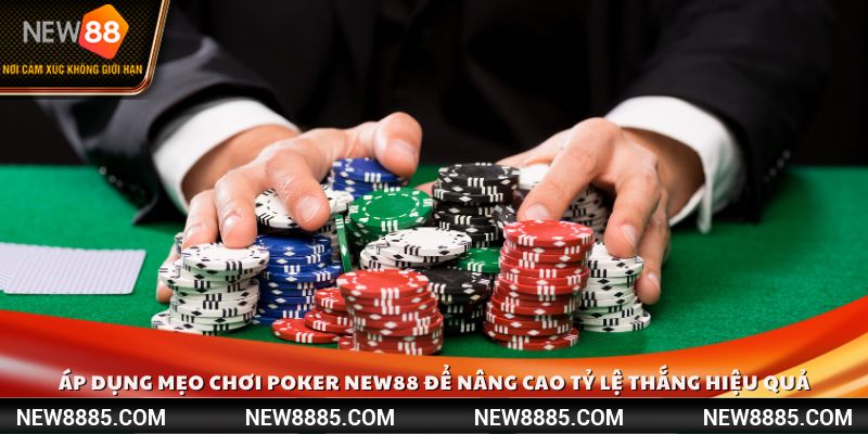 Áp dụng mẹo chơi Poker New88 để nâng cao tỷ lệ thắng hiệu quả