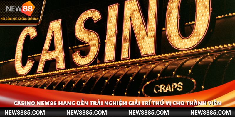 Casino mang đến trải nghiệm giải trí thú vị cho thành viên