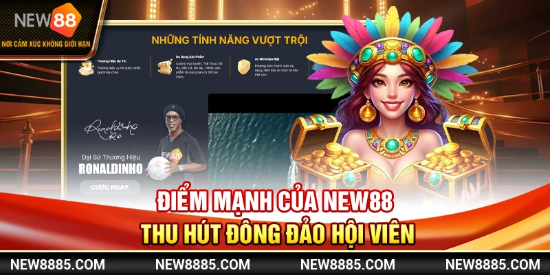 Điểm mạnh của NEW88 thu hút đông đảo hội viên