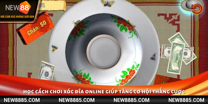 Học cách chơi xóc đĩa online giúp tăng cơ hội thắng cược