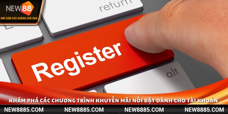 Khám phá các chương trình khuyến mãi nổi bật dành cho tài khoản đăng ký NEW88