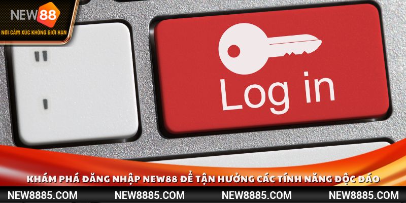 Khám phá đăng nhập NEW88 để tận hưởng các tính năng độc đáo