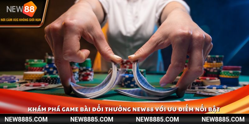 Khám phá game bài đổi thưởng New88 với ưu điểm nổi bật dành cho tân thủ