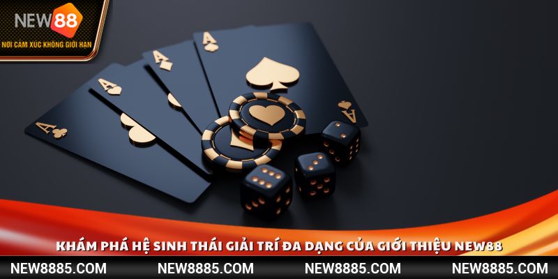 Khám phá hệ sinh thái giải trí đa dạng của giới thiệu NEW88