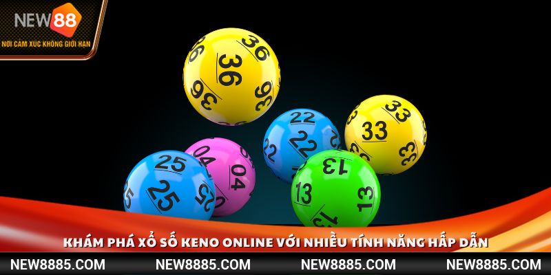 Khám phá xổ số Keno online với nhiều tính năng hấp dẫn