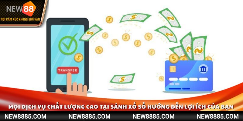 Mọi dịch vụ chất lượng cao tại sảnh xổ số hướng đến lợi ích của bạn 