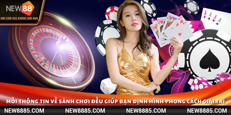 Mỗi thông tin về sảnh chơi đều giúp bạn định hình phong cách giải trí