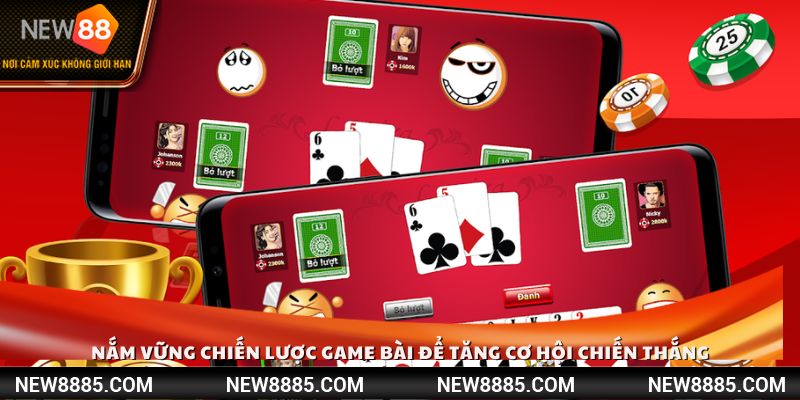 Nắm vững chiến lược game bài để tăng cơ hội chiến thắng