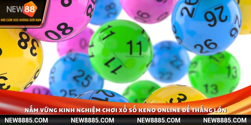 Nắm vững kinh nghiệm chơi xổ số Keno online để thắng lớn