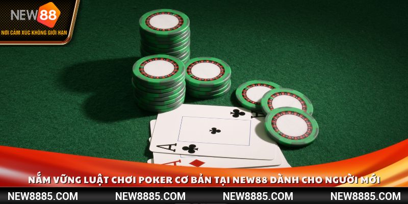Nắm vững luật chơi Poker cơ bản tại New88 dành cho người mới