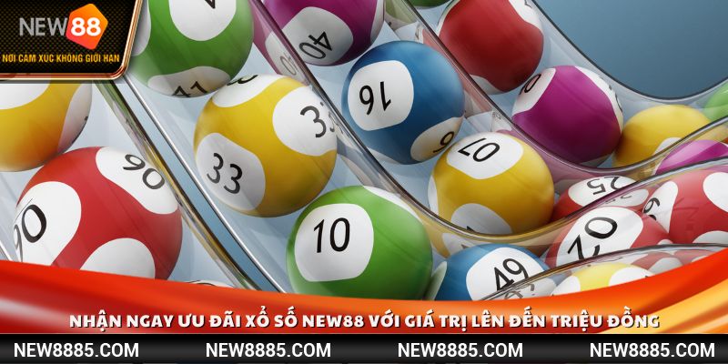 Nhận ngay ưu đãi xổ số New88 với giá trị lên đến triệu đồng