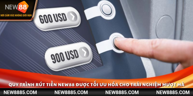 Quy trình rút tiền NEW88 được tối ưu hóa cho trải nghiệm mượt mà