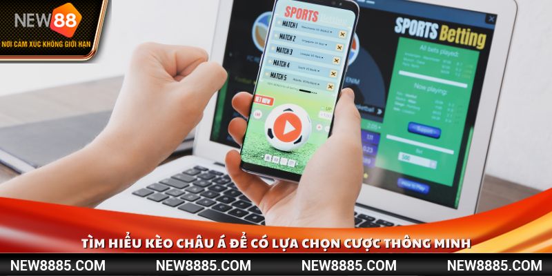 Tìm hiểu Kèo Châu Á để có lựa chọn cược thông minh