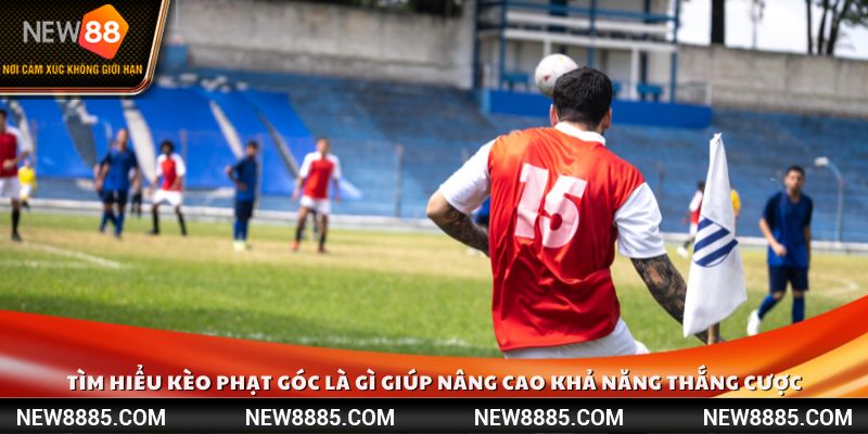 Tìm hiểu kèo phạt góc là gì giúp nâng cao khả năng thắng cược