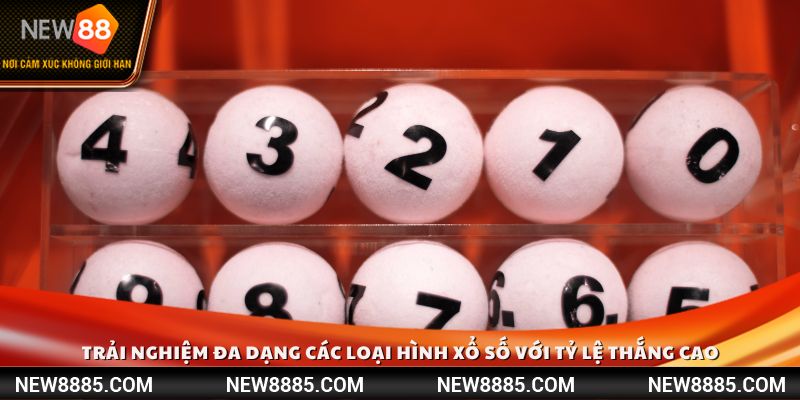 Trải nghiệm đa dạng các loại hình xổ số với tỷ lệ thắng cao